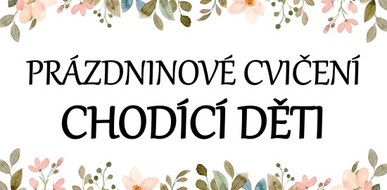 Prázdninové cvičení - CHODÍCÍ DĚTI
